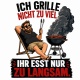 Tasse »Ich grille nicht zu viel – Ihr esst nur zu langsam«