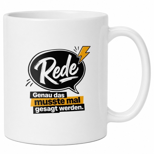 Tasse »Rede. Genau das musste mal gesagt...