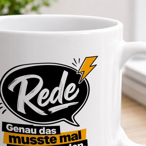 Tasse »Rede. Genau das musste mal gesagt werden.«