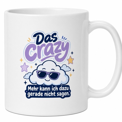 Tasse »Das Crazy. Mehr kann ich dazu gerade nicht...