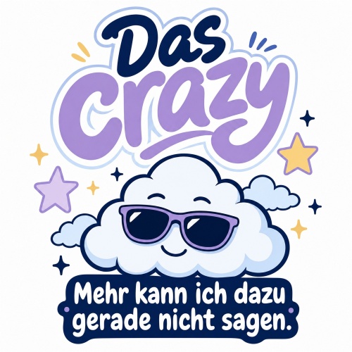Tasse »Das Crazy. Mehr kann ich dazu gerade nicht...