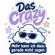 Tasse »Das Crazy. Mehr kann ich dazu gerade nicht sagen.«