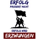 Tasse »Erfolg passiert nicht. Erfolg wird erzwungen«