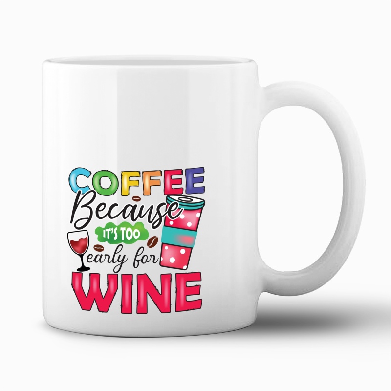Tasse "Coffee, too early for wine"