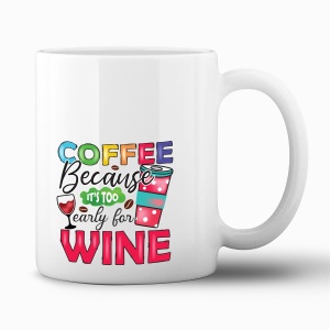 Tasse "Coffee, too early for wine"