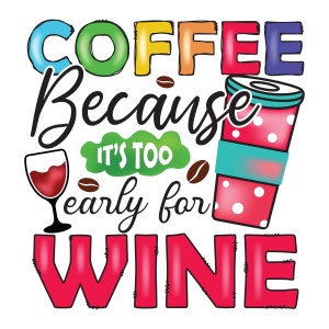 Tasse "Coffee, too early for wine"