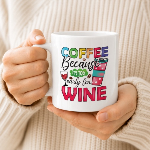 Tasse »Coffee because it’s too early for wine«