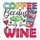 Tasse »Coffee because it’s too early for wine«