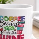 Tasse »Coffee because it’s too early for wine«