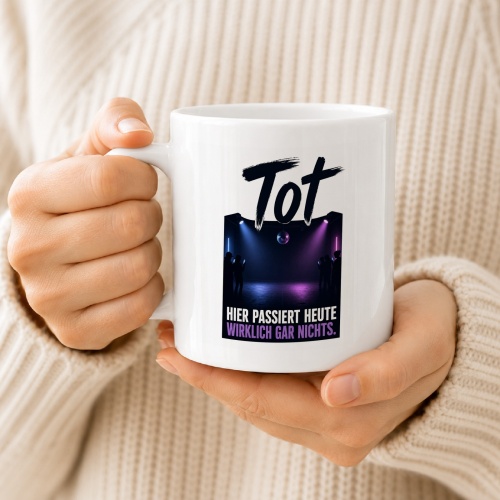 Tasse »Tot – Hier passiert heute wirklich gar nichts«