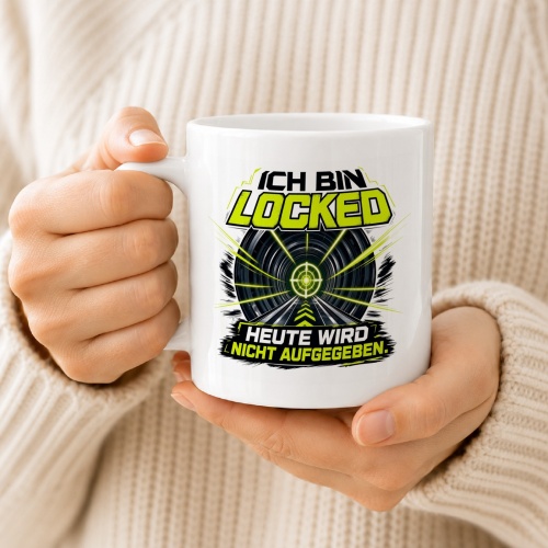 Tasse »Ich bin locked – Heute wird nicht aufgegeben«
