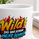 Tasse »Wild – Das war schon next level!«