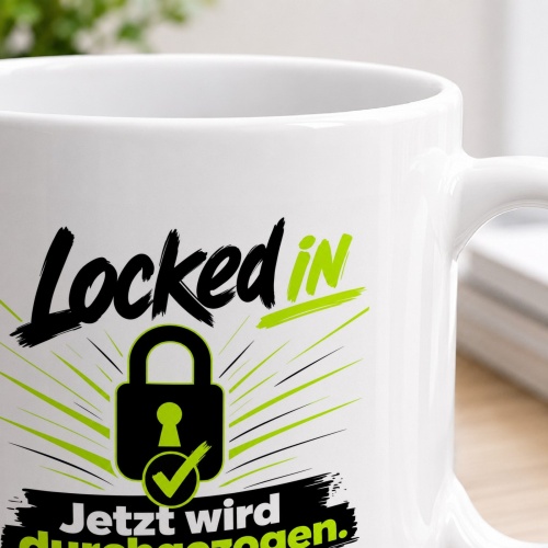 Tasse »Locked in – Jetzt wird durchgezogen«