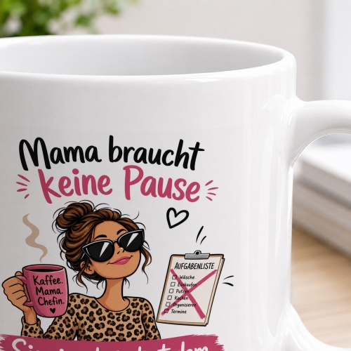 Tasse »Mama braucht keine Pause – Sie nimmt sie trotzdem«