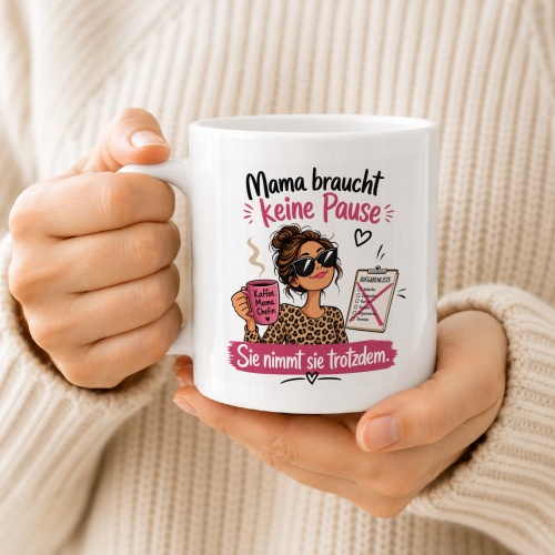 Tasse »Mama braucht keine Pause – Sie nimmt sie trotzdem«