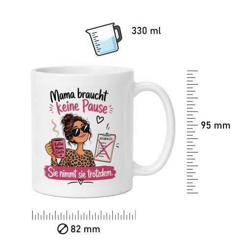 Tasse »Mama braucht keine Pause – Sie nimmt sie trotzdem«