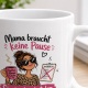 Tasse »Mama braucht keine Pause – Sie nimmt sie trotzdem«