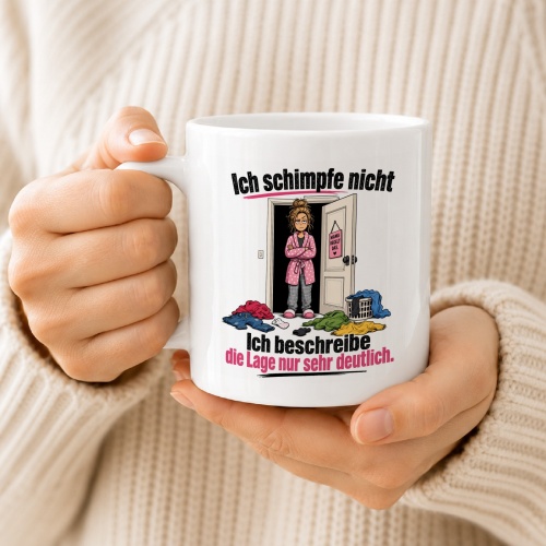 Tasse »Ich schimpfe nicht – Ich beschreibe die Lage nur sehr deutlich«