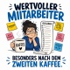 Tasse »Wertvoller Mitarbeiter – Besonders nach dem zweiten Kaffee«