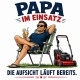 Tasse »Papa im Einsatz – Die Aufsicht läuft bereits«