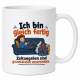Tasse »Ich bin gleich fertig«
