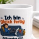 Tasse »Ich bin gleich fertig«