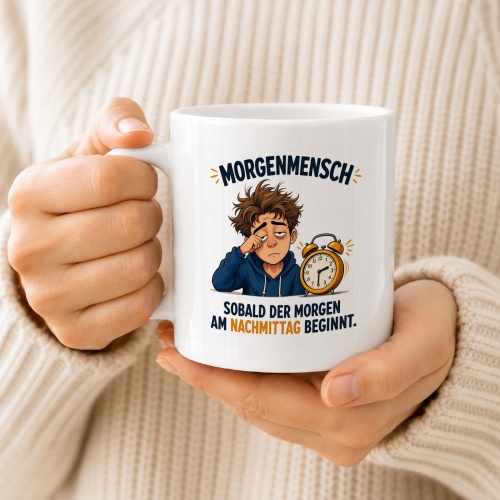 Tasse »Morgenmensch – Sobald der Morgen am Nachmittag beginnt«