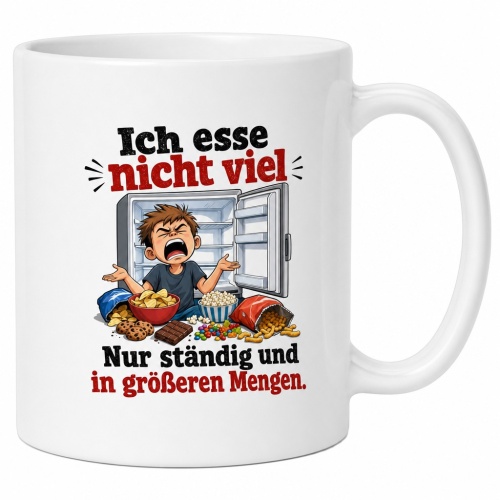 Tasse »Ich esse nicht viel. Nur ständig und in größeren Mengen.«