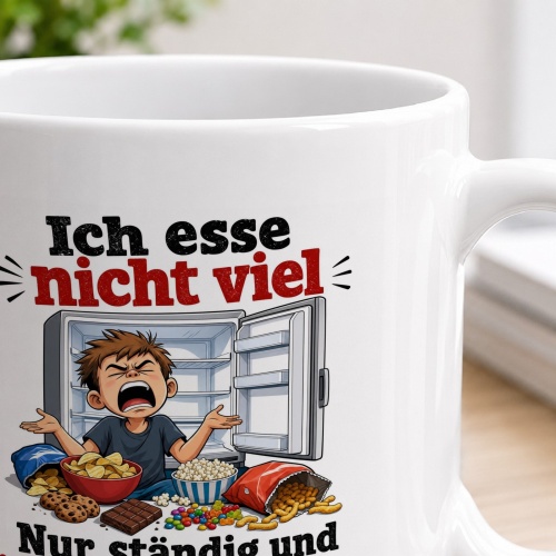 Tasse »Ich esse nicht viel. Nur ständig und in größeren Mengen.«