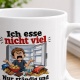 Tasse »Ich esse nicht viel. Nur ständig und in größeren Mengen.«