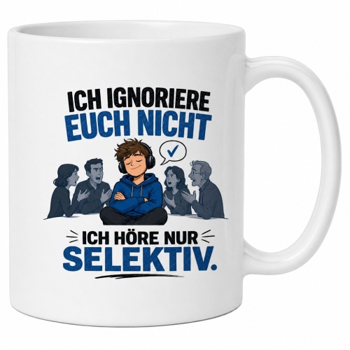 Tasse »Ich ignoriere euch nicht – Ich...