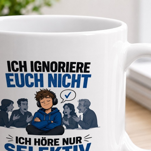 Tasse »Ich ignoriere euch nicht – Ich höre nur selektiv«