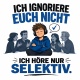 Tasse »Ich ignoriere euch nicht – Ich höre nur selektiv«