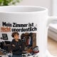 Tasse »Mein Zimmer ist nicht unordentlich«