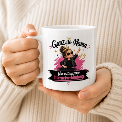Tasse »Ganz die Mama. Nur mit besserer Internetverbindung«