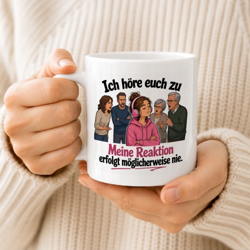 Tasse »Ich höre euch zu. Meine Reaktion erfolgt möglicherweise nie.«