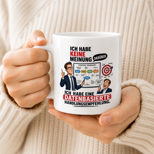 Tasse »Ich habe keine Meinung, ich habe eine datenbasierte Handlungsempfehlung«