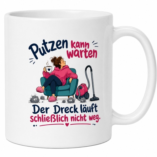 Tasse »Putzen kann warten, der Dreck läuft...
