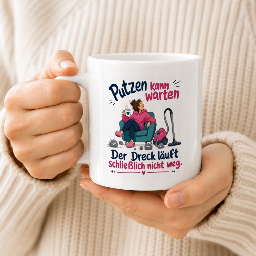 Tasse »Putzen kann warten, der Dreck läuft nicht weg«