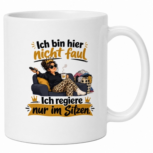 Tasse »Ich bin hier nicht faul – Ich regiere...