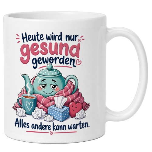 Tasse »Heute wird nur gesund geworden«