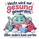 Tasse »Heute wird nur gesund geworden«