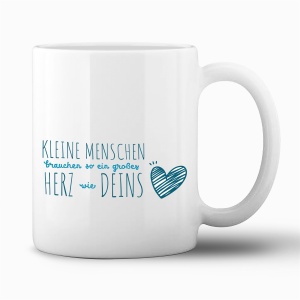 Tasse "Kleine Menschen brauchen..."