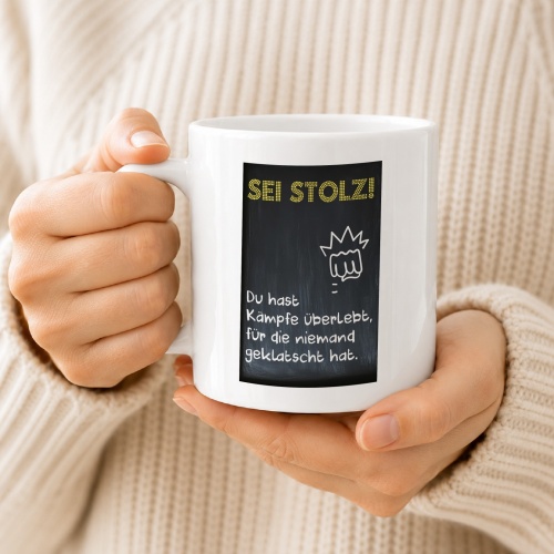 Tasse »Sei stolz! Du hast Kämpfe überlebt«