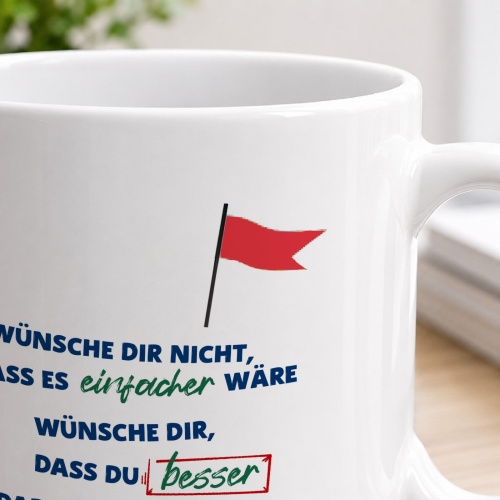 Tasse »Wünsche dir nicht, dass es einfacher wäre…«
