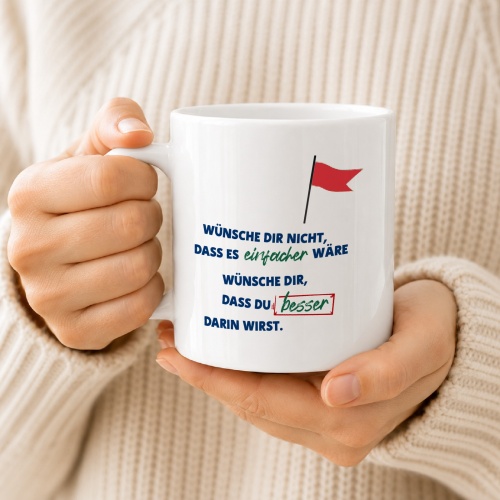 Tasse »Wünsche dir nicht, dass es einfacher wäre…«