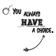 Tasse »You always have a choice.«