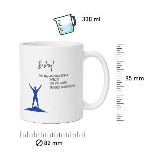 Tasse »Be strong! The pain you feel today…«