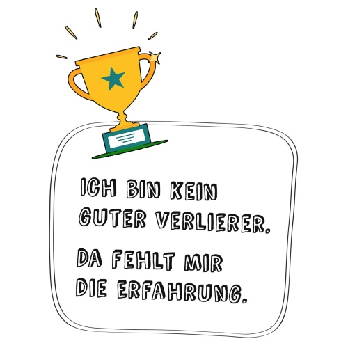 Tasse »Ich bin kein guter Verlierer. Da fehlt mir die Erfahrung.«