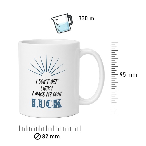 Tasse »I dont get lucky I make my own luck«